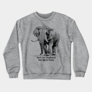 Save our Elephants, Say NO to Ivory Crewneck Sweatshirt